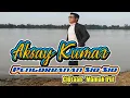 Download Lagu Aksay Kumar,penyanyi daerah jambi~pengorbanan sio-sio