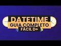 DATETIME - MANIPULANDO DATAS COM PYTHON Guia Completo