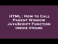 HTML How to Call Parent Window JavaScript Function inside iframe