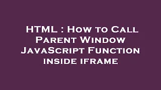 HTML How to Call Parent Window JavaScript Function inside iframe