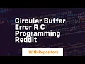 circular buffer error r c programming reddit