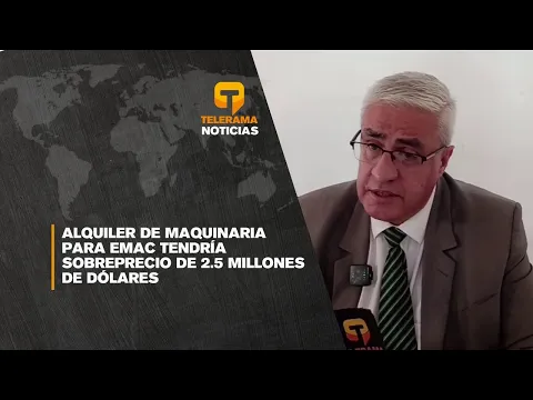 Alquiler de maquinaria para EMAC tendría sobreprecio de 2.5 millones de dólares