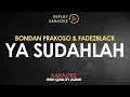Download Lagu Karaoke Ya Sudahlah - Bondan Prakoso dan Fade2Black HQ Audio