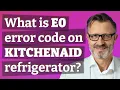 What is E0 error code on Kitchenaid refrigerator