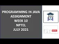 Programming in Java Week 10 assignment 10 nptel NPTEL JAVA Solution July 2021