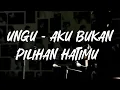 Lagu Ungu - Aku Bukan Pilihan Hatimu [ Lirik ]