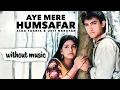 Aye Mere Humsafar without music Udit Narayan Alka Yagnik song