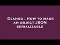 Django How to make an object JSON serializable