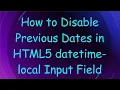 How to Disable Previous Dates in HTML5 datetime-local Input Field