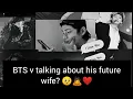 Download Lagu ||BTS v talking about his future wife?|🥺#bts #btsv #BTS future wife #k-pop news #mrs tae predictions