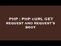 PHP PHP cURL GET request and request s body