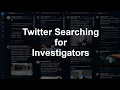Twitter Searching for Investigators OSINT