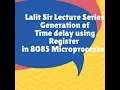 Program to generate time delay using 8 bit register in 8085 Microprocessor