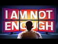 Why You Don t Feel Good Enough