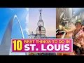 Top 10 BEST Things To Do In St Louis Missouri