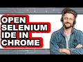 How to Open Selenium IDE in Chrome Full Guide