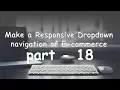 part-18 make a responsive drop down menu bar navigation bar in html and css