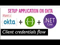 Part-1 How to setup okta application okta organisation Client Credentials Flow