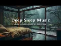 Download Lagu Deep Sleep Instantly In 10 Minutes - Rain Sounds \u0026 Piano Music to Insomnia Relief, Anxiety, Relaxing