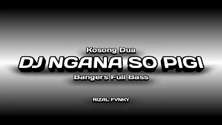 Download DJ NGANA SO PIGI KOSONG DUA BANGERS SLOW FULL BASS MP3