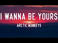 Download Lagu Arctic Monkeys - I Wanna Be Yours (Lyric)