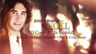 josh groban o come all ye faithful feat the mormon tabernacle choir official hd audio