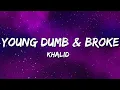 Download Lagu Khalid - Young Dumb \u0026 Broke (Lyrics)