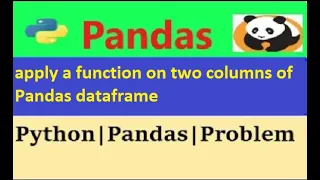 How to apply a function on two columns of Pandas dataframe python pandas apply function on columns