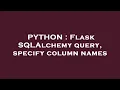 PYTHON Flask SQLAlchemy query specify column names