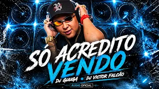 DJ GUUGA - SÓ ACREDITO VENDO ((DJGUUGA e DJVICTORFALCÃO))