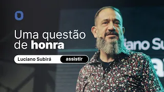 Luciano Subirá | UMA QUESTÃO DE HONRA