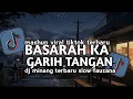 DJ BASARAH KA GARIH TANGAN ( FAUZANA ) STYLE MAMAN FVNDY VIRAL TIKTOK TERBARU