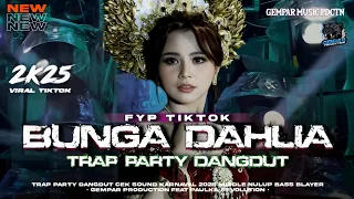 dj bunga dahlia trap party dangdut viral terbaru 2k25 middel nulup bass blayer gempar production 