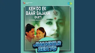 keh do ek baar sajana duet jhankar beats