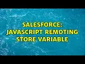 Salesforce javascript remoting store variable 2 Solutions