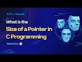 What is Size of a Pointer in C Programming