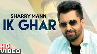ik ghar full video sharry mann latest punjabi songs 2019 speed records