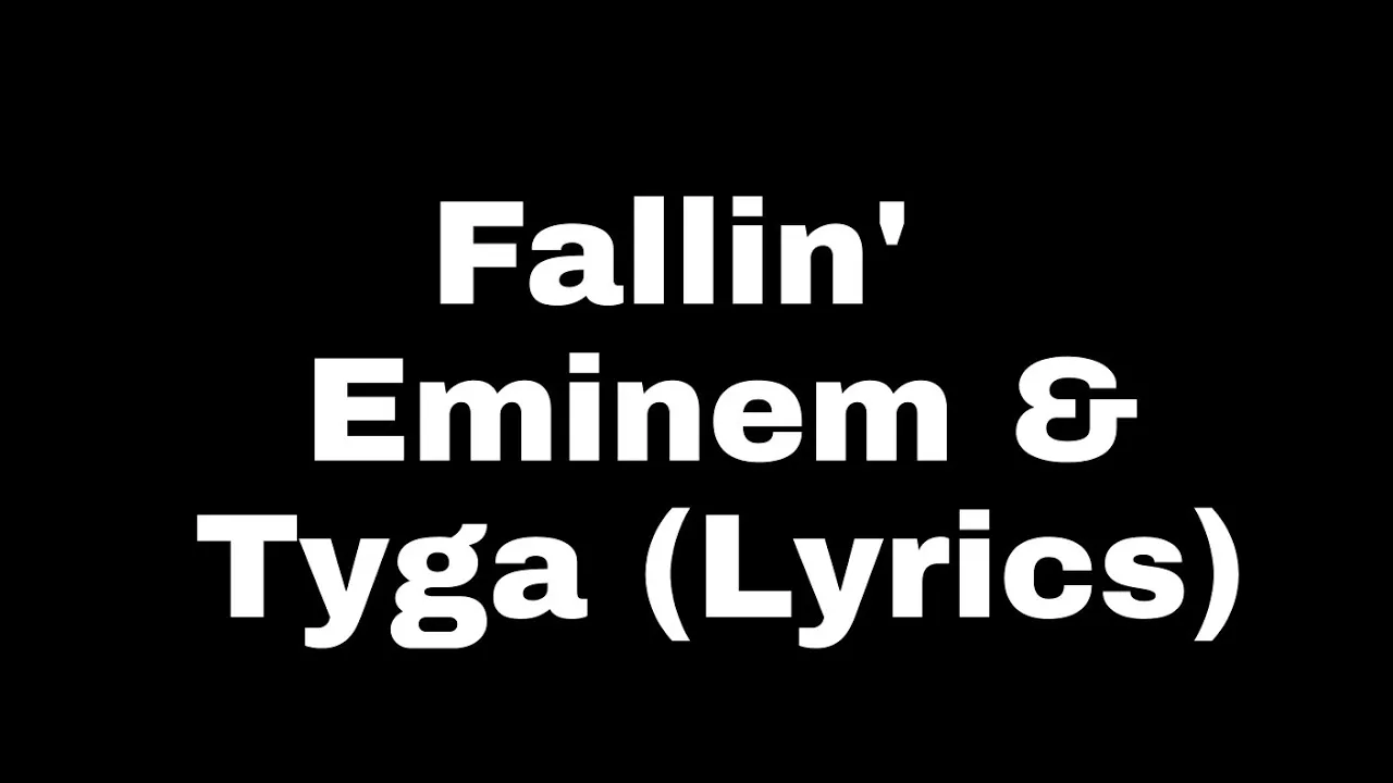 Fallin' - Eminem & Tyga (Lyrics) Fallin' - Eminem & Tyga (Lyrics)