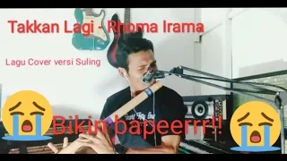 Download Takkan Lagi - Cipt; Rhoma Irama (Cover Lagu versi Suling) Bikin Baapeerr!! MP3