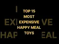 top 10 most expensive happy meal toys in the world most expensive happy meal toys
