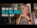 Breakfast on Isla Mujeres - Where I went