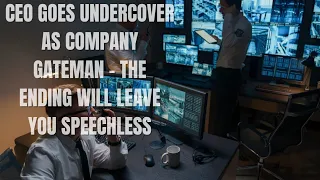 ceo goes undercover as company gateman the ending will leave you speechless