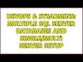 DevOps SysAdmins Multiple SQL Server Databases and Server Setup 3 Solutions