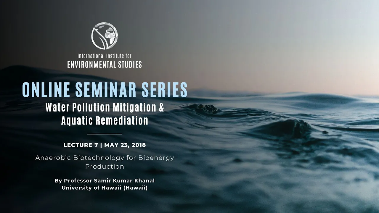Water 2018 | Lecture 7: Anaerobic biotechnology for bioenergy production | Khanal/Hawaii