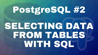PostgreSQL tutorial Selecting data from tables with SQL