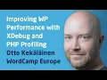 Improving WordPress Performance with XDebug and PHP Profiling WordCamp Europe 2017