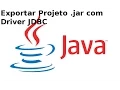 Como Exportar um Projeto Java com Driver JDBC incluido