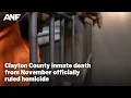 Clayton County inmate death from November ly ruled homicide