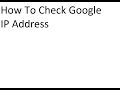 How To Check Google IP Address