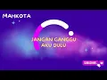 Download Lagu MAHKOTA - JANGAN GANGGU AKU DULU || MUSIK INDONESIA